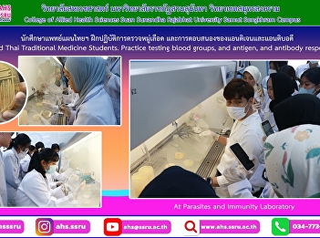 In the subject TTM1108 Microbiology,
Parasitology and Immunology, second-year
students of Applied Thai Traditional
Medicine practice testing blood types
and antigen and antibody responses